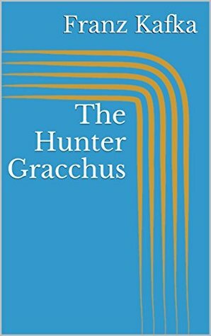 The Hunter Gracchus by Franz Kafka