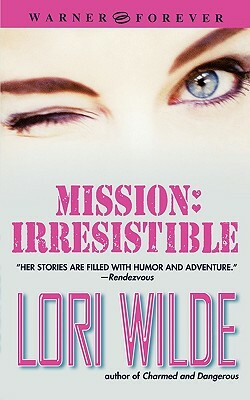 Mission: Irresistible by Lori Wilde