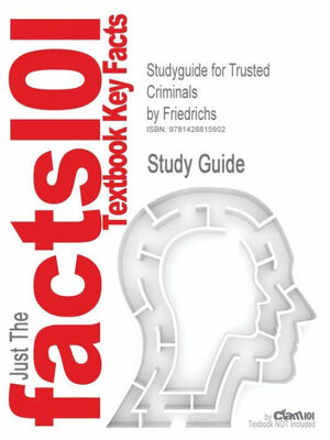 Studyguide for Trusted Criminals by David O. Friedrichs