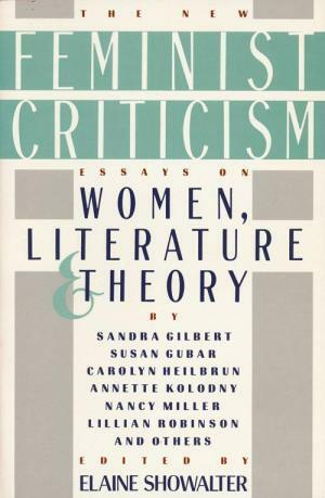 The New Feminist Criticism: Essays on Women, Literature, and Theory by Elaine Showalter