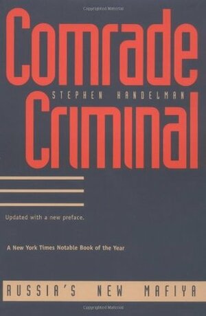 Comrade Criminal: Russia`s New Mafiya by Stephen Handelman