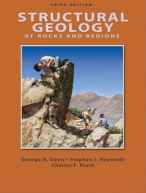 Structural Geology of Rocks and Regions by Stephen J. Reynolds, Charles F. Kluth, George H. Davis
