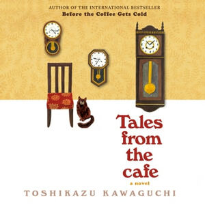 Before the Coffee Gets Cold: Tales from the Café by Toshikazu Kawaguchi