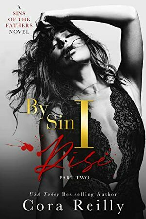 By Sin I Rise: Part Two by Cora Reilly