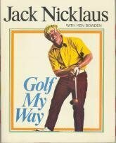 Golf My Way by Ken Bowden, Jack Nicklaus