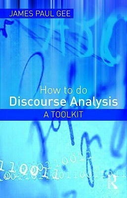 How to Do Discourse Analysis: A Toolkit by James Paul Gee