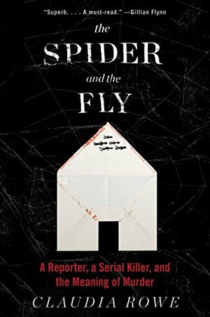 The Spider and the Fly: A Writer  a Murderer and a Story of Obsession" by Claudia Rowe