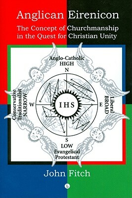 Anglican Eirenicon: The Concept of Churchmanship in the Quest for Christian Unity by John Fitch