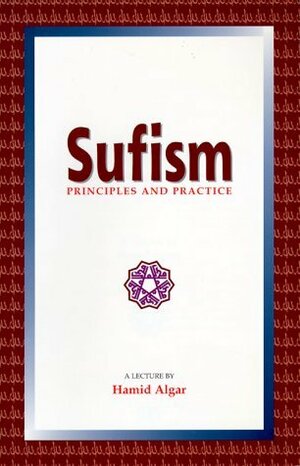 Sufism: Principles & Practice by Hamid Algar