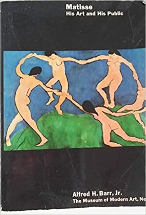 Matisse, His Art and His Public by Alfred H. Barr Jr.