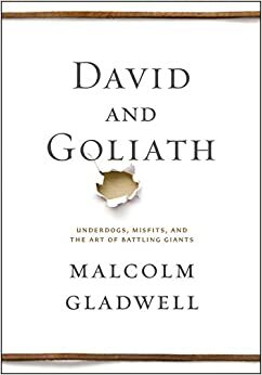 David si Goliat. Outsideri, inadaptati si arta luptei cu gigantii by Malcolm Gladwell