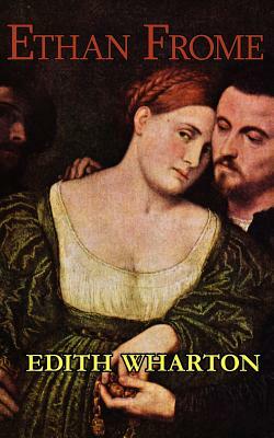 Edith Wharton's Ethan Frome by Edith Wharton