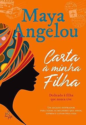 Carta à Minha Filha by Maya Angelou, Maya Angelou