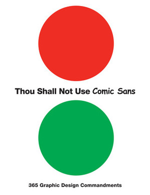 Thou Shall Not Use Comic Sans: 365 Graphic Design Commandments by Peter Dawson, Sean Adams, Tony Seddon, John Foster