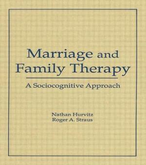 Marriage and Family Therapy: A Sociocognitive Approach by Terry S. Trepper, Roger A. Straus, Faye Hurvitz