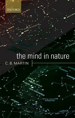 The Mind in Nature by C. B. Martin