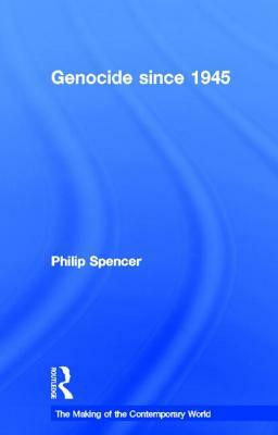 Genocide Since 1945 by Philip Spencer