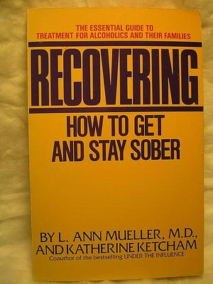 Recovering: How to Get and Stay Sober by L. Ann Mueller, Katherine Ketcham