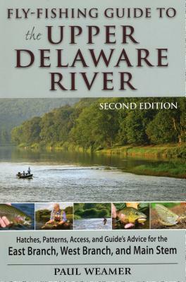 Fly-Fishing Guide to Upper Delaware River by Paul Weamer