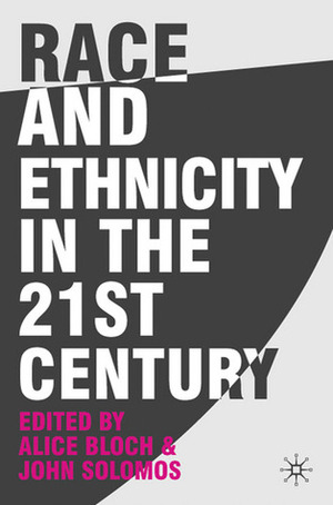 Race and Ethnicity in the 21st Century by Alice Bloch, John Solomos