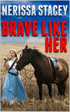Brave Like Her: A Western Adventure by Scott Harris, Nerissa Stacey