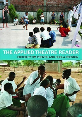 The Applied Theatre Reader by Sheila Preston, Tim Prentki
