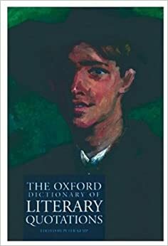 The Oxford Dictionary of Literary Quotations by Peter Kemp