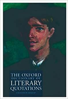 The Oxford Dictionary of Literary Quotations by Peter Kemp