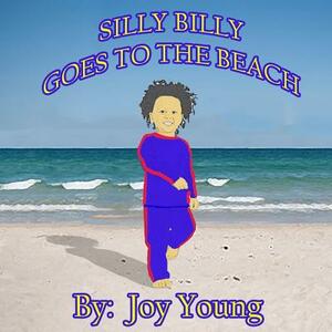 Silly Billy Goes to The Beach by Joy Young