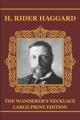 The Wanderer's Necklace - Large Print Edition by H. Rider Haggard