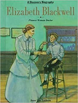 Elizabeth Blackwell: Pioneer Woman Doctor by Jean Lee Latham