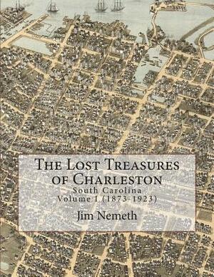 The Lost Treasures of Charleston by Jim Nemeth