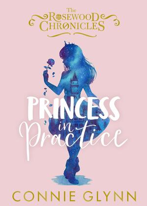 Princess in Practice by Connie Glynn