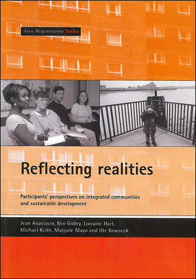 Reflecting Realities: Participants' Perspectives on Integrated Communities and Sustainable Development by Lorraine Hart, Jean Anastacio, Michael Keith