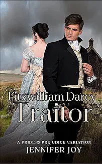 Fitzwilliam Darcy, Traitor by Jennifer Joy