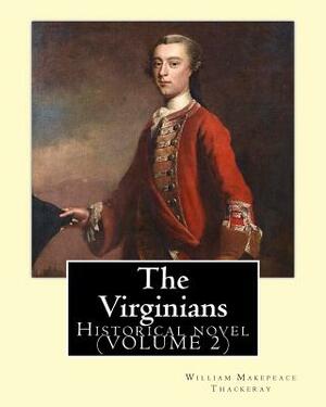 The Virginians. By: William Makepeace Thackeray, edited By: Ernest Rhys, introduction By: Walter Jerrold: Historical novel (VOLUME 2) by William Makepeace Thackeray, Walter Jerrold, Ernest Rhys