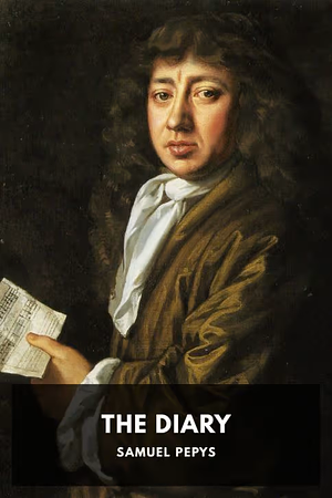 The Diary of Samuel Pepys by Samuel Pepys