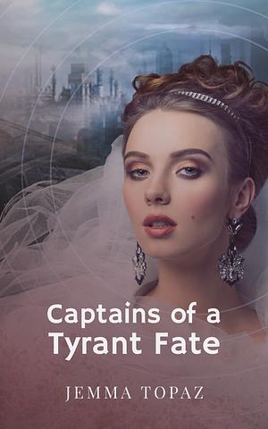 Captains of a Tyrant Fate by Jemma Topaz