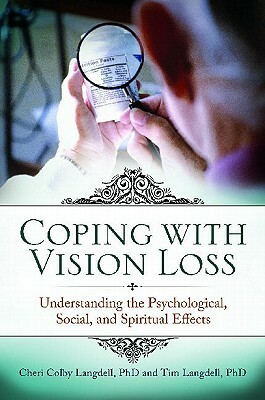 Coping with Vision Loss: Understanding the Psychological, Social, and Spiritual Effects by Tim Langdell, Cheri Colby Langdell