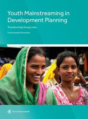 Youth Mainstreaming in Development Planning: Transforming Young Lives by Commonwealth Secretariat