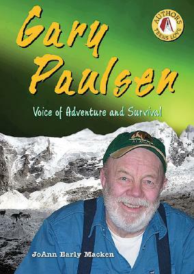 Gary Paulsen: Voice of Adventure and Survival by JoAnn Early Macken