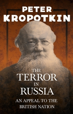 The Terror in Russia - An Appeal to the British Nation: With an Excerpt from Comrade Kropotkin by Victor Robinson by Peter Kropotkin