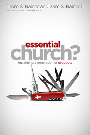 Essential Church?: Reclaiming a Generation of Dropouts by Thom S. Rainer, Sam S. Rainer III