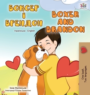 Boxer and Brandon (Ukrainian English Bilingual Book) by Kidkiddos Books, Inna Nusinsky