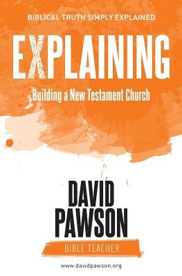 EXPLAINING Building a New Testament Church by David Pawson