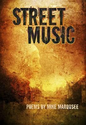 Street Music: Poems by Mike Marqusee by Mike Marqusee