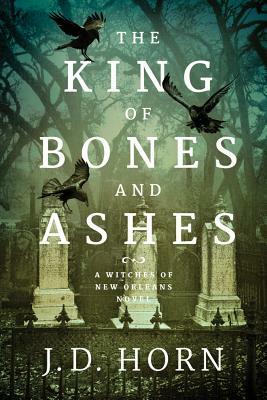 The King of Bones and Ashes by J.D. Horn