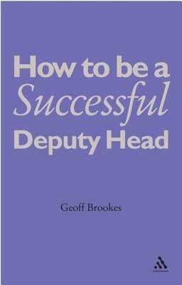 How to Be a Successful Deputy Head by Geoff Brookes