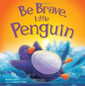 Be Brave, Little Penguin by Rachel Elliot