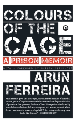 Colours Of The Cage: A Prison Memoir by Arun Ferreira